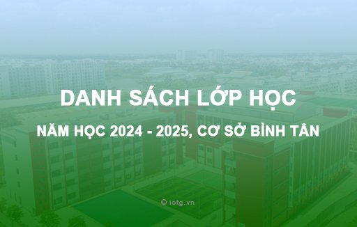 Danh sách lớp học năm học 2024 - 2025, cơ sở Bình Tân