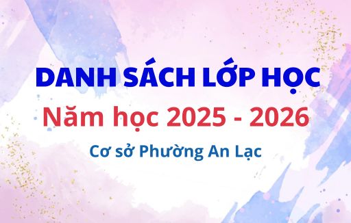 Danh sách lớp học năm học 2025 - 2026, cơ sở phường An Lạc