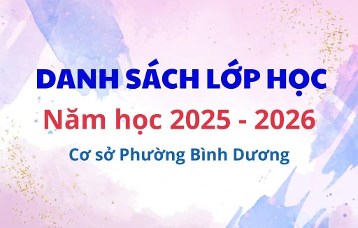 Danh sách lớp học năm học 2025 - 2026, cơ sở phường Bình Dương