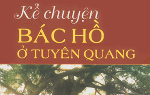 Kể chuyện Bác Hồ ở Tuyên Quang - NXB Chính trị Quốc gia