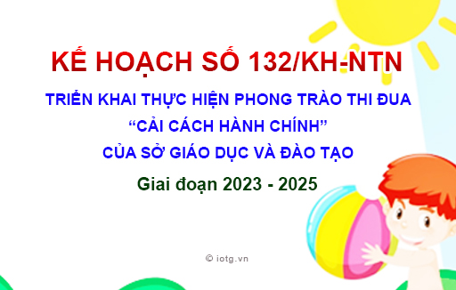 Kế hoạch số 132/KH-NTN về Triển khai thực hiện phong trào thi đua “Cải cách hành chính” của sở giáo dục và đào tạo giai đoạn 2023-2025