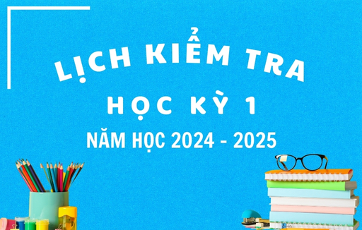 Lịch kiểm tra Học kỳ 1 - Năm học 2024 - 2025