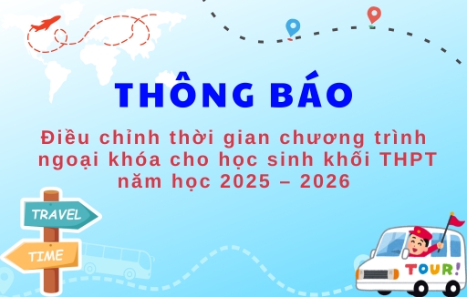 Thông báo số 129/TB-NTN-VBG Về việc điều chỉnh thời gian chương trình học tập ngoại khóa bên ngoài nhà trường dành cho học sinh khối THPT năm học 2025 – 2026 tại Đà Lạt