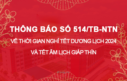 Thông báo số 514/TB-NTN về thời gian nghỉ Tết Dương Lịch 2024 và Tết Âm lịch Giáp Thìn