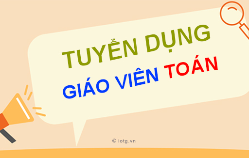 Tuyển dụng Giáo viên Toán năm 2023